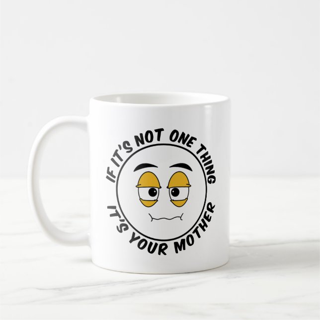 Caneca De Café Se não é uma coisa é sua mãe - Humorístico (Esquerda)