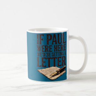 Caneca De Café Se o Paul estivesse aqui estaríamos recebendo uma