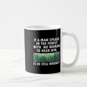 Caneca De Café Se um homem fala na floresta sem nenhuma mulher pa
