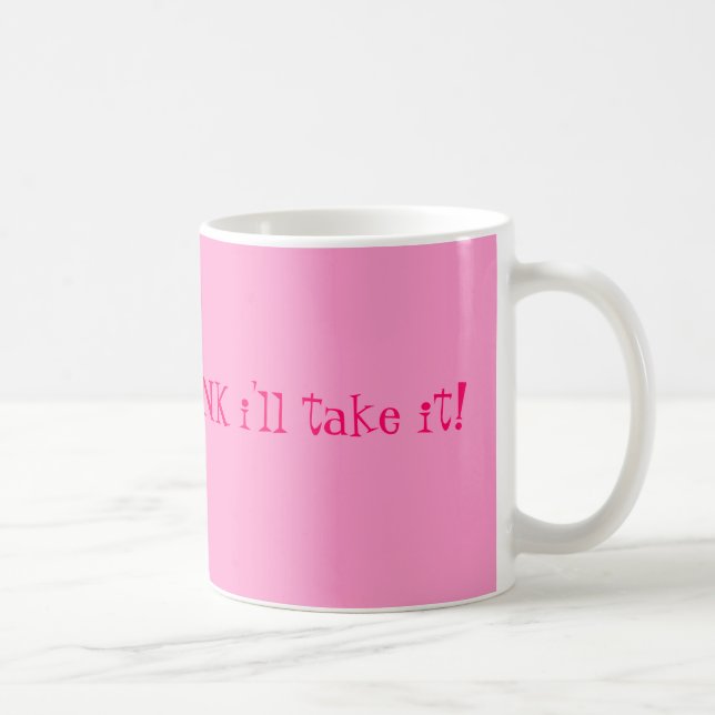 Caneca De Café Se vem no ROSA eu tomá-lo-ei! (Direita)