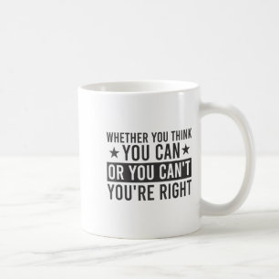 Caneca De Café Se você acha que pode ou não pode, você está certo
