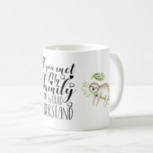 Caneca De Café "Se você conhecesse minha família/você entenderia"