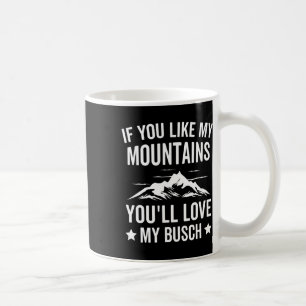Caneca De Café Se Você Gosta das Minhas Montanhas Você Vai Adorar