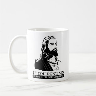 Caneca De Café Se você não faz pecado, Jesus morreu para nada
