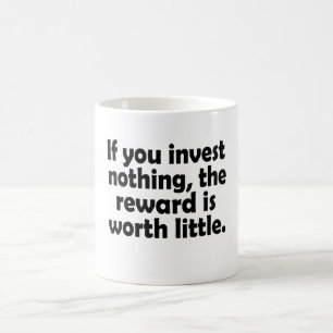 Caneca De Café Se você não investe nada, a recompensa vale pouco
