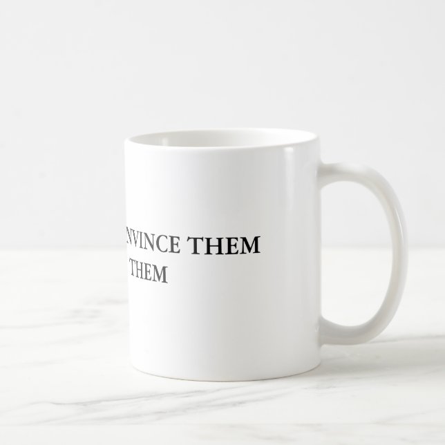 CANECA DE CAFÉ SE VOCÊ NÃO PODE OS CONVENCER CONFUNDA-OS (Direita)