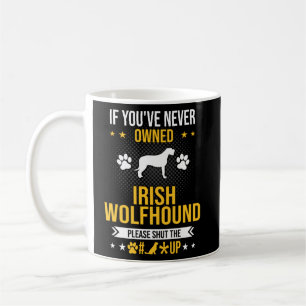 Caneca De Café Se você nunca foi dono do Wolfhound irlandês, cale