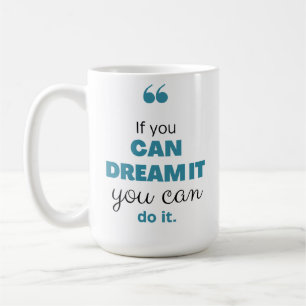 Caneca De Café "Se você pode sonhar, você pode fazer isso" inspir