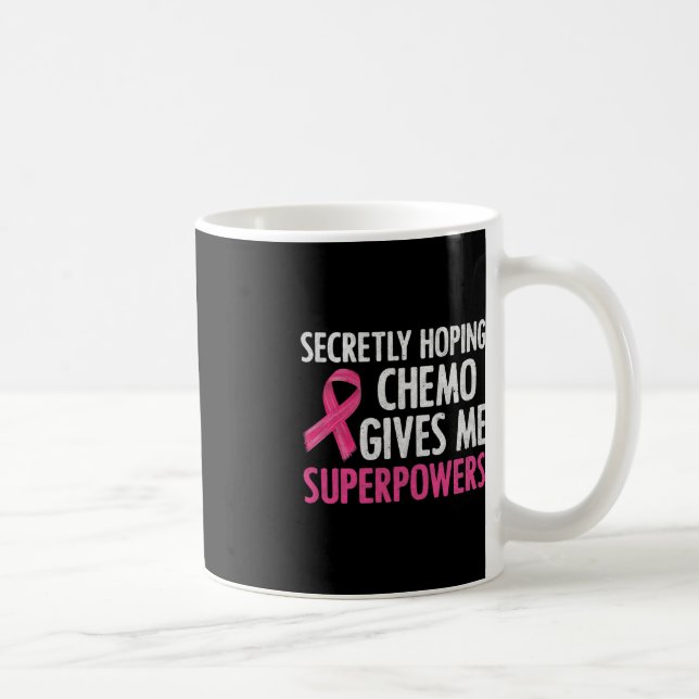 Caneca De Café Secretamente Hoping Chemo me dá super poderes para (Direita)