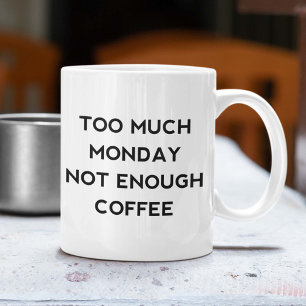 Caneca De Café Segunda-Feira Demais Não Chega Café