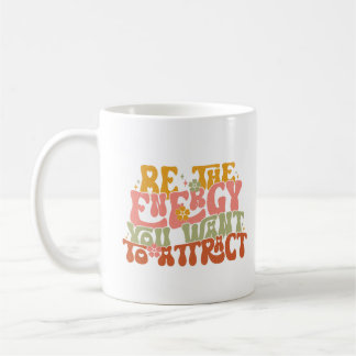 Caneca De Café Seja a energia que você quer atrair