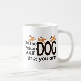 Caneca De Café Seja a pessoa que seu cão pensa que você é