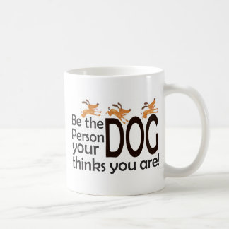 Caneca De Café Seja a pessoa que seu cão pensa que você é