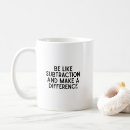 Caneca De Café Seja como Subtração... Engraçada citação matemátic