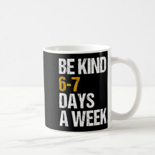 Caneca De Café Seja gentil 6-7 dias por semana amor seis sete gen