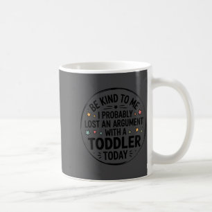 Caneca De Café Seja Gentil Comigo Provavelmente Perdi Uma Discuss