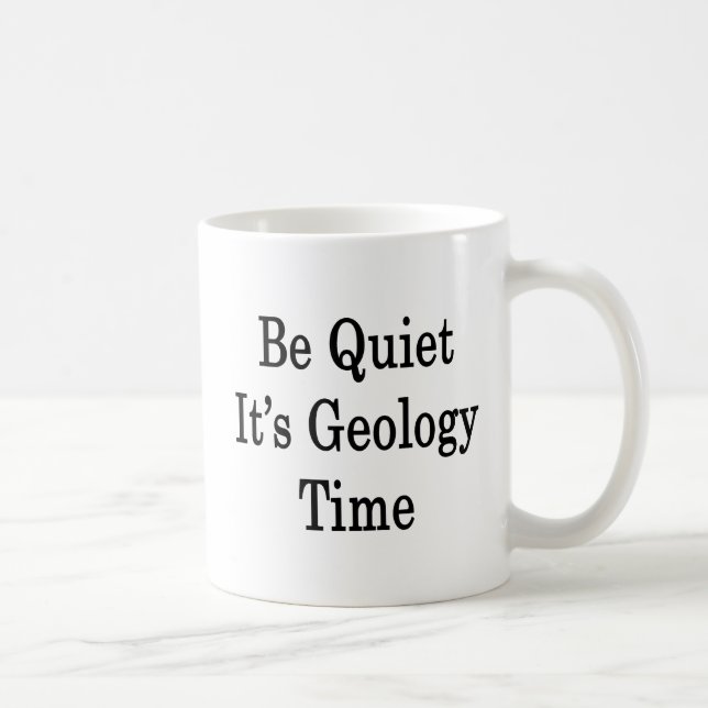 Caneca De Café Seja quieto ele é tempo da geologia (Direita)