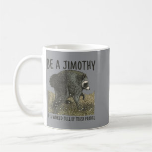 Caneca De Café Seja Um Guaxinim Jimothy Em Um Mundo Cheio De Lixo