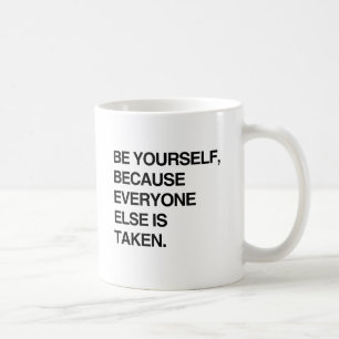CANECA DE CAFÉ SEJA VOCÊ MESMO PORQUE TODO MUNDO JÁ ESTÁ OCUPADO.