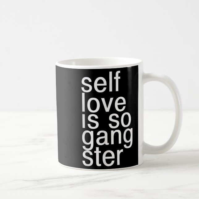 Caneca De Café Self Love Is So Gangster Funny Saying  (Direita)