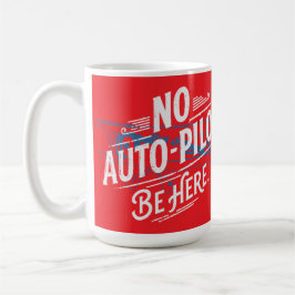 Caneca De Café Sem Piloto Automático. Esteja Aqui.