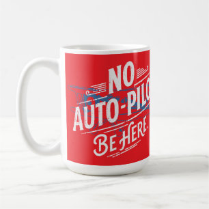 Caneca De Café Sem Piloto Automático. Esteja Aqui.