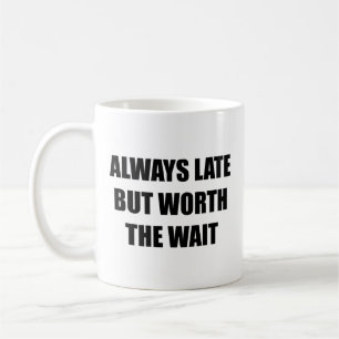 Caneca De Café Sempre Atrasado, Mas Vale A Pena Esperar O Café.