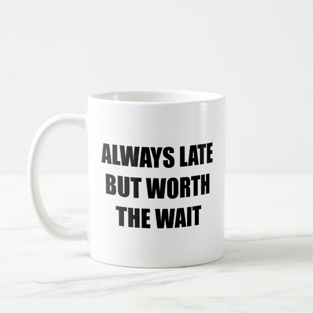 Caneca De Café Sempre Atrasado, Mas Vale A Pena Esperar O Café. (Esquerda)