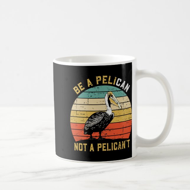 Caneca De Café Sempre Seja Um Pelicano Não Um Pelicano't - Novo P (Direita)