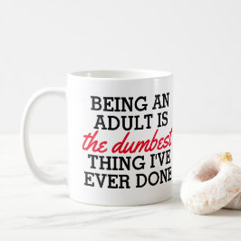 Caneca De Café Ser adulto é a coisa mais idiota que fiz