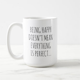 Caneca De Café Ser Feliz Não Significa que Tudo Está Perfeito