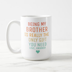 Caneca De Café Ser Meu Irmão É O Único Presente Que Você Precisa.