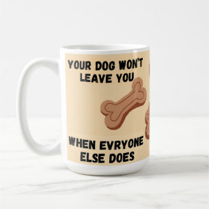 Caneca De Café Seu Cachorro Não Vai Te Deixar Quando Todos os Out