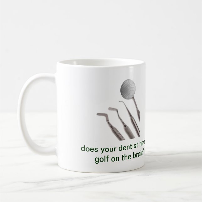 Caneca De Café seu dentista tem o golfe no cérebro? (Esquerda)