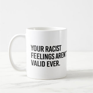 Caneca De Café Seus sentimentos racistas nunca são válidos