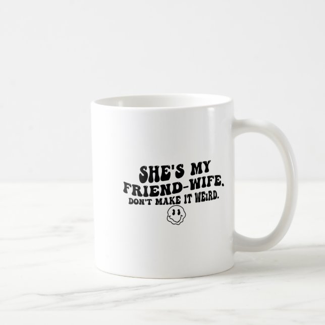 Caneca De Café She's My Friend-wife Don't Make It Weird Funny Say (Direita)