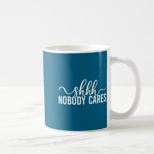 Caneca De Café Shhh Nobody Cares Funny Joke Quote  (Direita)