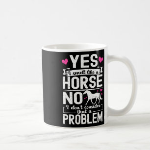 Caneca De Café Sim, eu cheiro como um Cavalo Não Eu não considero