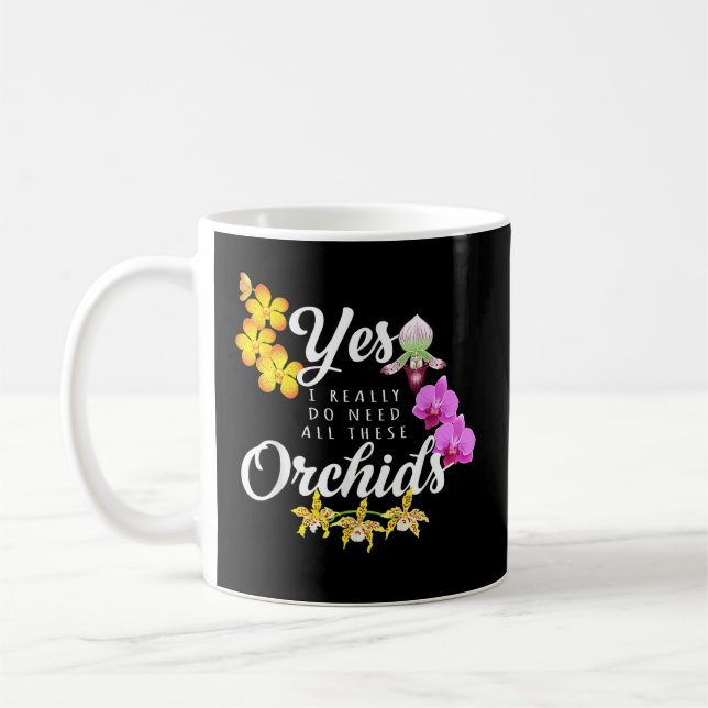 Caneca De Café Sim, Eu Realmente Preciso de Todas Essas Orquídeas (Esquerda)