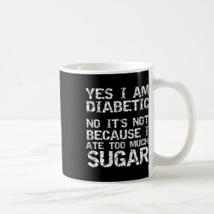 Caneca De Café Sim, sou diabético, não é porque comi demais