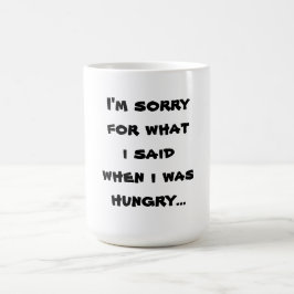 Caneca De Café Sinto muito pelo que disse quando estava com fome.