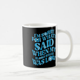 Caneca De Café Sinto muito pelo que disse quando meu açúcar no sa