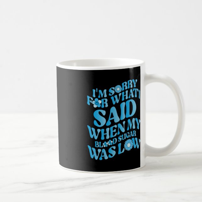 Caneca De Café Sinto muito pelo que disse quando meu açúcar no sa (Direita)