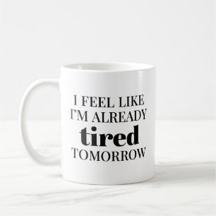Caneca De Café Sinto que já estou cansado amanhã
