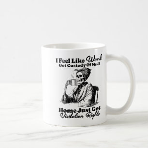 Caneca De Café Sinto que o trabalho ficou com a minha custódia e