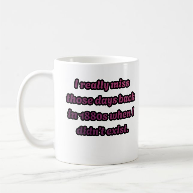 Caneca De Café Sinto Saudades dos anos 1880 Quando Eu Não Existia (Esquerda)