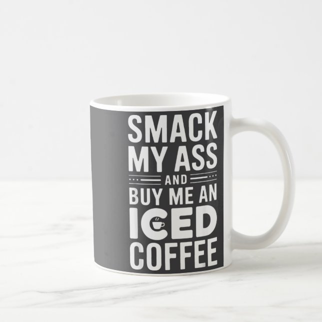Caneca De Café Smack My And Buy Me An Iced Coffee  (Direita)