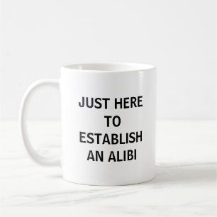 Caneca De Café Só Aqui Para Estabelecer Um Alibi Engraçado Crime