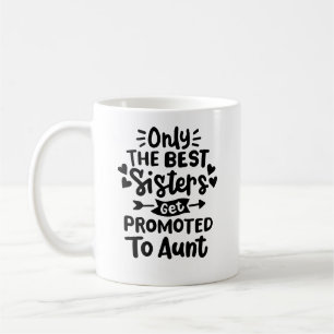 Caneca De Café "Só as melhores irmãs são promovidas à tia"