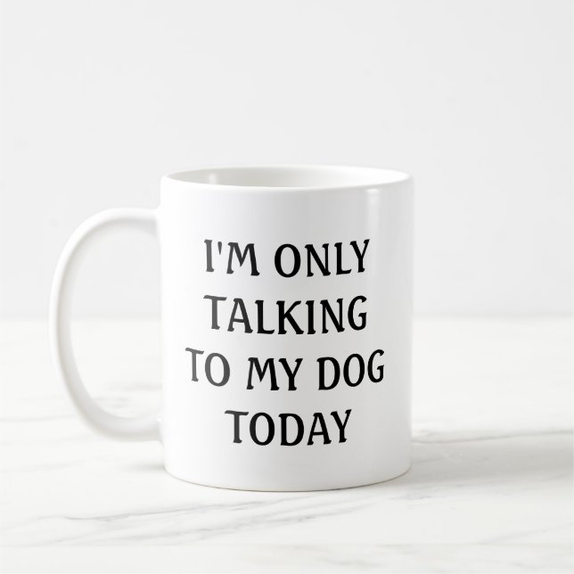 Caneca De Café Só estou falando com meu cachorro hoje (Esquerda)